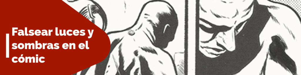 Cómo falsear luces y sombras en el cómic